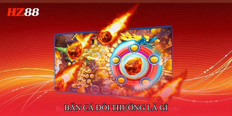 Bắn Cá Đổi Thưởng Là Gì