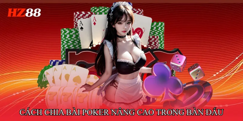 Cách chia bài poker nâng cao trong bàn đấu chuyên nghiệp