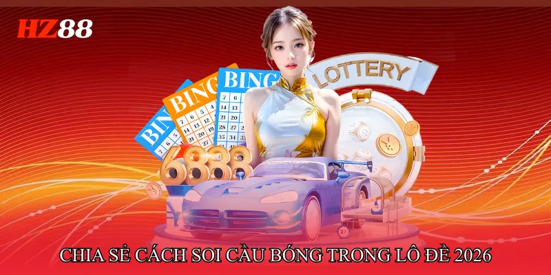 Chia sẻ cách soi cầu bóng trong lô đề 2026