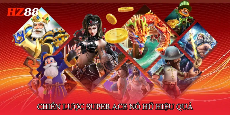 Chiến lược Super ace nổ hũ hiệu quả