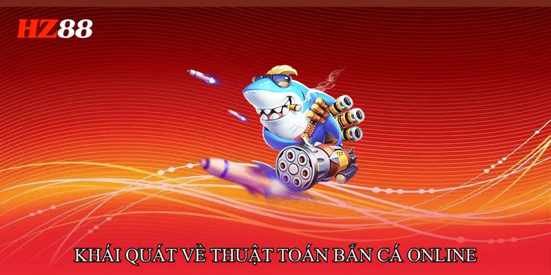 Khái quát về thuật toán bắn cá online