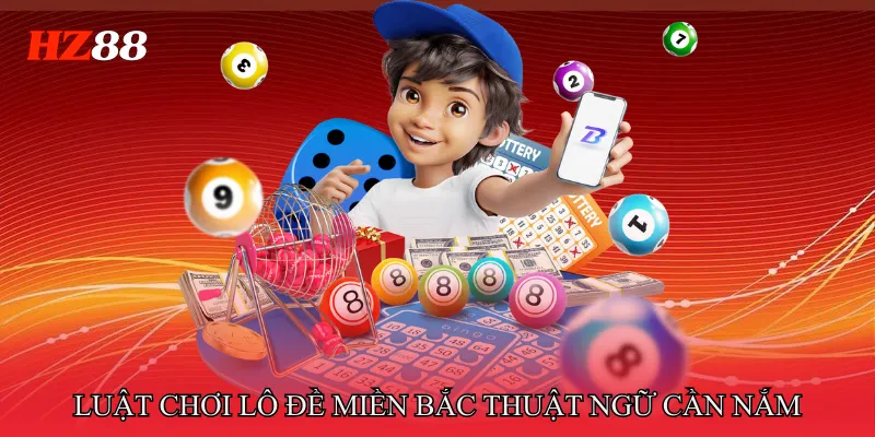 Luật chơi lô đề miền bắc: Thuật ngữ cần nắm rõ