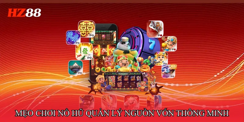 Mẹo chơi nổ hũ quản lý nguồn vốn thông minh 
