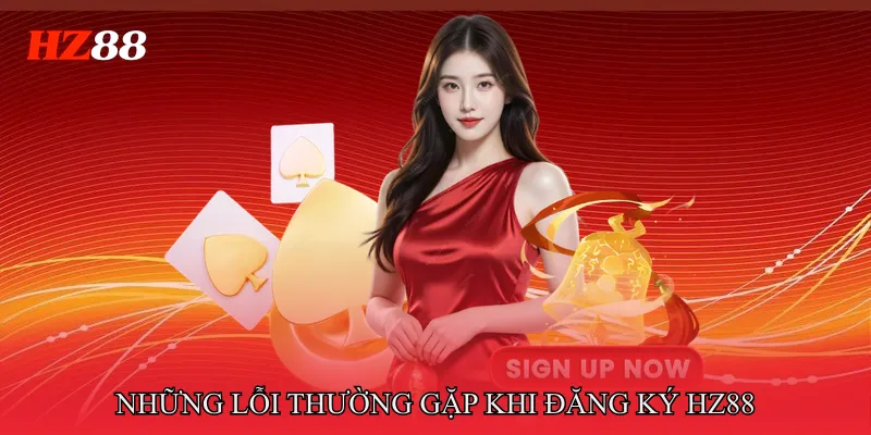 Những Lỗi Thường Gặp Khi Đăng Ký HZ88
