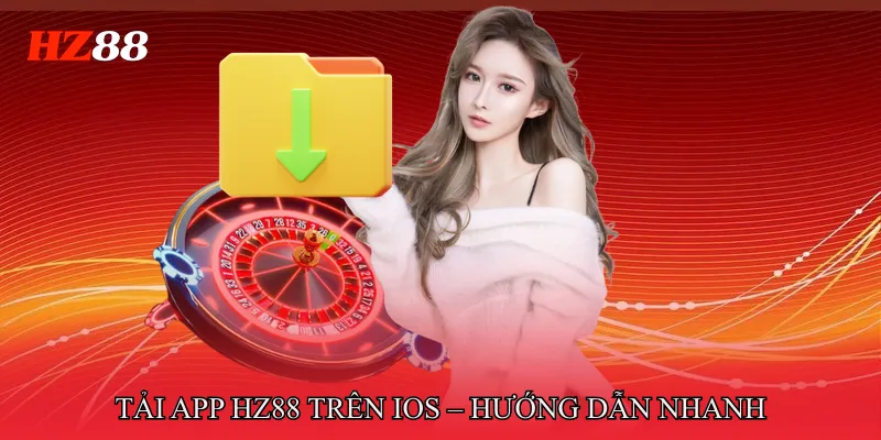 Tải app HZ88 trên iOS – Hướng dẫn nhanh