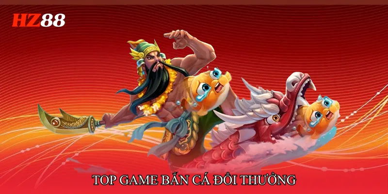 Top game bắn cá đổi thưởng