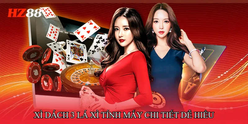 Xì Dách 3 Lá Xì Tính Mấy chi tiết dễ hiểu
